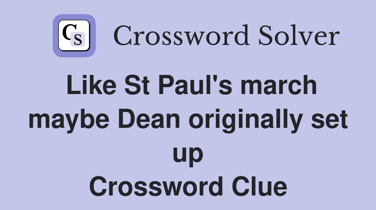 Like St Paul's march maybe Dean originally set up Crossword Clue Answers Crossword Solver